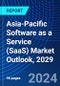 Asia-Pacific Software as a Service (SaaS) Market Outlook, 2029 - Product Image