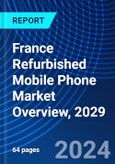 France Refurbished Mobile Phone Market Overview, 2029- Product Image