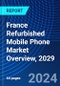 France Refurbished Mobile Phone Market Overview, 2029 - Product Thumbnail Image