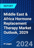 Middle East & Africa Hormone Replacement Therapy Market Outlook, 2029- Product Image
