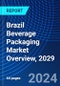Brazil Beverage Packaging Market Overview, 2029 - Product Thumbnail Image