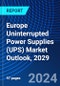 Europe Uninterrupted Power Supplies (UPS) Market Outlook, 2029 - Product Image