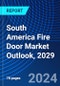 South America Fire Door Market Outlook, 2029 - Product Thumbnail Image