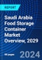 Saudi Arabia Food Storage Container Market Overview, 2029 - Product Thumbnail Image