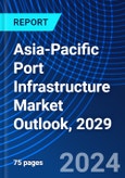 Asia-Pacific Port Infrastructure Market Outlook, 2029- Product Image