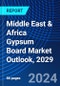 Middle East & Africa Gypsum Board Market Outlook, 2029 - Product Image