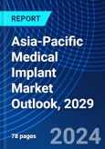 Asia-Pacific Medical Implant Market Outlook, 2029- Product Image