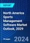North America Sports Management Software Market Outlook, 2029 - Product Image