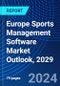Europe Sports Management Software Market Outlook, 2029 - Product Thumbnail Image