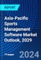 Asia-Pacific Sports Management Software Market Outlook, 2029 - Product Thumbnail Image