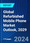 Global Refurbished Mobile Phone Market Outlook, 2029 - Product Thumbnail Image
