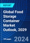 Global Food Storage Container Market Outlook, 2029 - Product Thumbnail Image