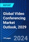 Global Video Conferencing Market Outlook, 2029 - Product Thumbnail Image
