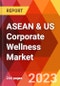 ASEAN & US Corporate Wellness Market - Product Thumbnail Image