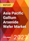 Asia Pacific Gallium Arsenide Wafer Market - Product Thumbnail Image