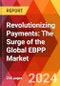 Revolutionizing Payments: The Surge of the Global EBPP Market - Product Image