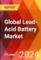 Global Lead-Acid Battery Market, By Type; By Application; By Region - Market Size, Industry Dynamics, Opportunity Analysis and Forecast for 2024-2030 - Product Image