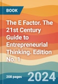 The E Factor. The 21st Century Guide to Entrepreneurial Thinking. Edition No. 1- Product Image