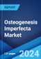 Osteogenesis Imperfecta Market: Epidemiology, Industry Trends, Share, Size, Growth, Opportunity, and Forecast 2024-2034 - Product Image