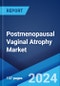 Postmenopausal Vaginal Atrophy Market: Epidemiology, Industry Trends, Share, Size, Growth, Opportunity, and Forecast 2024-2034 - Product Image