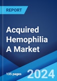Acquired Hemophilia A Market: Epidemiology, Industry Trends, Share, Size, Growth, Opportunity, and Forecast 2024-2034- Product Image