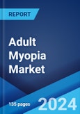 Adult Myopia Market: Epidemiology, Industry Trends, Share, Size, Growth, Opportunity, and Forecast 2024-2034- Product Image