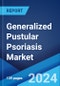 Generalized Pustular Psoriasis Market: Epidemiology, Industry Trends, Share, Size, Growth, Opportunity, and Forecast 2024-2034 - Product Image