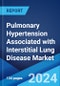Pulmonary Hypertension Associated with Interstitial Lung Disease Market: Epidemiology, Industry Trends, Share, Size, Growth, Opportunity, and Forecast 2024-2034 - Product Thumbnail Image