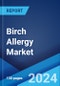 Birch Allergy Market: Epidemiology, Industry Trends, Share, Size, Growth, Opportunity, and Forecast 2024-2034 - Product Image