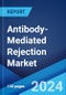 Antibody-Mediated Rejection Market: Epidemiology, Industry Trends, Share, Size, Growth, Opportunity, and Forecast 2024-2034 - Product Image