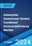Adenosine Deaminase-Severe Combined Immunodeficiency Market: Epidemiology, Industry Trends, Share, Size, Growth, Opportunity, and Forecast 2024-2034- Product Image