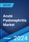 Acute Pyelonephritis Market: Epidemiology, Industry Trends, Share, Size, Growth, Opportunity, and Forecast 2024-2034 - Product Image
