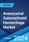 Aneurysmal Subarachnoid Hemorrhage Market: Epidemiology, Industry Trends, Share, Size, Growth, Opportunity, and Forecast 2024-2034 - Product Image