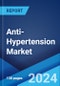 Anti-Hypertension Market: Epidemiology, Industry Trends, Share, Size, Growth, Opportunity, and Forecast 2024-2034 - Product Image