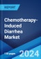 Chemotherapy-Induced Diarrhea Market: Epidemiology, Industry Trends, Share, Size, Growth, Opportunity, and Forecast 2024-2034 - Product Image
