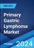 Primary Gastric Lymphoma Market: Epidemiology, Industry Trends, Share, Size, Growth, Opportunity, and Forecast 2024-2034- Product Image