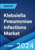 Klebsiella Pneumoniae Infections Market: Epidemiology, Industry Trends, Share, Size, Growth, Opportunity, and Forecast 2024-2034- Product Image