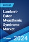 Lambert-Eaton Myasthenic Syndrome Market: Epidemiology, Industry Trends, Share, Size, Growth, Opportunity, and Forecast 2024-2034 - Product Image
