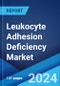 Leukocyte Adhesion Deficiency Market: Epidemiology, Industry Trends, Share, Size, Growth, Opportunity, and Forecast 2024-2034 - Product Thumbnail Image