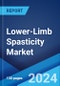 Lower-Limb Spasticity Market: Epidemiology, Industry Trends, Share, Size, Growth, Opportunity, and Forecast 2024-2034 - Product Image