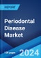 Periodontal Disease Market: Epidemiology, Industry Trends, Share, Size, Growth, Opportunity, and Forecast 2024-2034 - Product Image