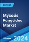Mycosis Fungoides Market: Epidemiology, Industry Trends, Share, Size, Growth, Opportunity, and Forecast 2024-2034 - Product Image