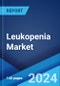 Leukopenia Market: Epidemiology, Industry Trends, Share, Size, Growth, Opportunity, and Forecast 2024-2034 - Product Image