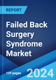 Failed Back Surgery Syndrome Market: Epidemiology, Industry Trends, Share, Size, Growth, Opportunity, and Forecast 2024-2034- Product Image