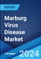 Marburg Virus Disease Market: Epidemiology, Industry Trends, Share, Size, Growth, Opportunity, and Forecast 2024-2034 - Product Thumbnail Image