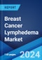 Breast Cancer Lymphedema Market: Epidemiology, Industry Trends, Share, Size, Growth, Opportunity, and Forecast 2024-2034 - Product Thumbnail Image
