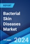 Bacterial Skin Diseases Market: Epidemiology, Industry Trends, Share, Size, Growth, Opportunity, and Forecast 2024-2034 - Product Image