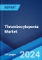 Thrombocytopenia Market: Epidemiology, Industry Trends, Share, Size, Growth, Opportunity, and Forecast 2024-2034 - Product Image