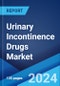 Urinary Incontinence Drugs Market: Epidemiology, Industry Trends, Share, Size, Growth, Opportunity, and Forecast 2024-2034 - Product Image