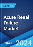 Acute Renal Failure Market: Epidemiology, Industry Trends, Share, Size, Growth, Opportunity, and Forecast 2024-2034- Product Image